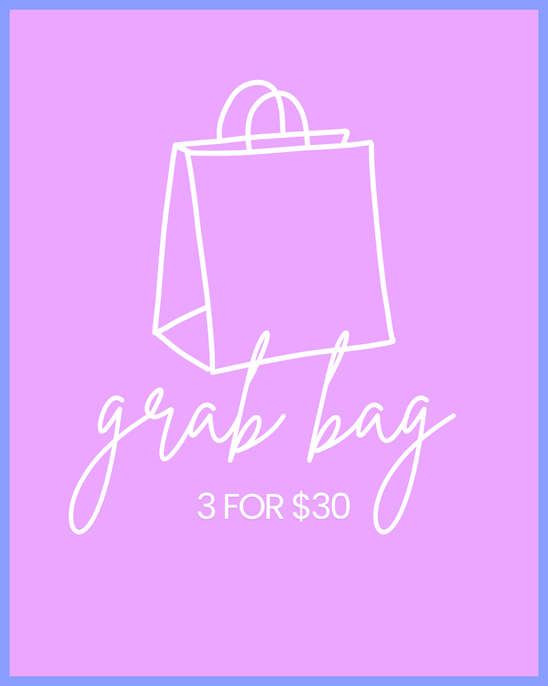 Grab Bag - 3 for $30